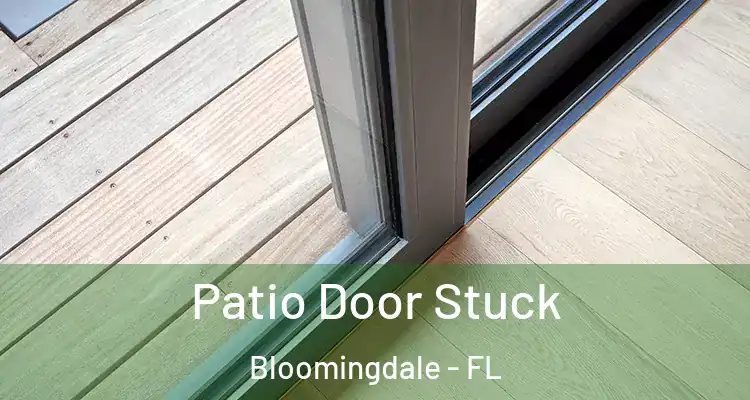  Patio Door Stuck Bloomingdale - FL