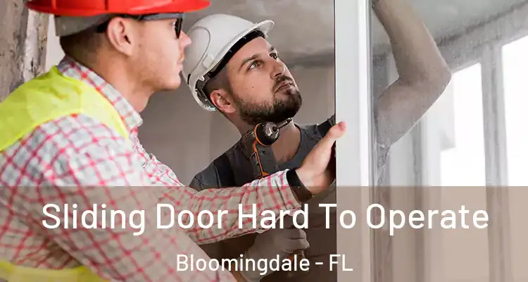  Sliding Door Hard To Operate Bloomingdale - FL
